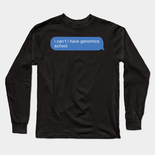 i can't i have genomicss school Long Sleeve T-Shirt by orlumbustheseller